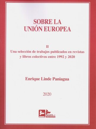 Sobre la Unión Europea, Tomo II. Una selección de trabajos publicados en revistas y libros colectivos entre 1992 y 2020