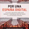 Por una España digital. Una hoja de ruta para que estado y empresas den el salto a la economía digital-0