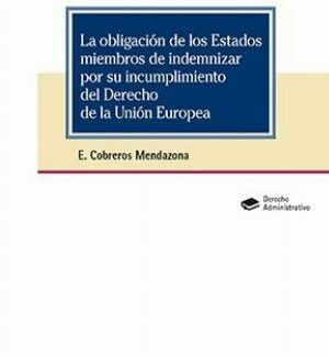 Obligación de los Estados miembros de indemnizar por su incumplimiento del Derecho de la Unión Europea