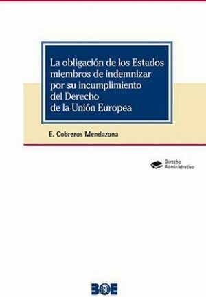 Obligación de los Estados miembros de indemnizar por su incumplimiento del Derecho de la Unión Europea