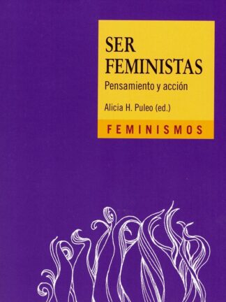 Ser feminista. Pensamiento y acción