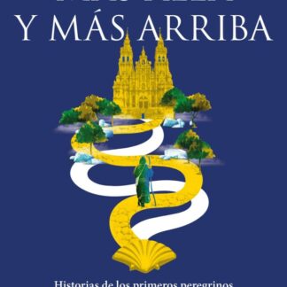 Más allá y más arriba. Historias de los primeros peregrinos del Camino de Santiago
