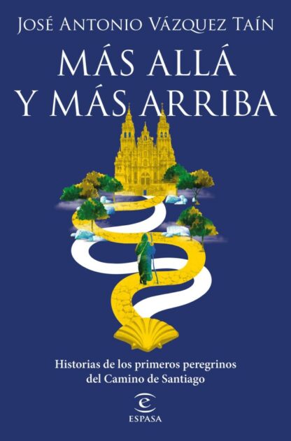 Más allá y más arriba. Historias de los primeros peregrinos del Camino de Santiago