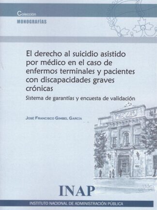 El derecho al suicidio asistido por médico en el caso de enfermos terminales y pacientes con discapacidades graves crónicas. Sistema de garantías y encuesta de validación
