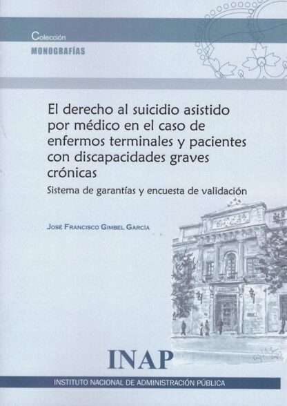 El derecho al suicidio asistido por médico en el caso de enfermos terminales y pacientes con discapacidades graves crónicas. Sistema de garantías y encuesta de validación