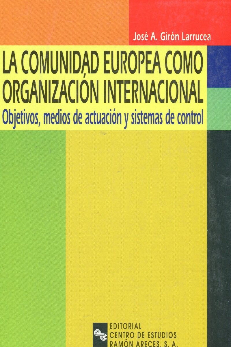 Comunidad Europea como Organización Internacional. Objetivos, medios de actuación y sistemas de control-0