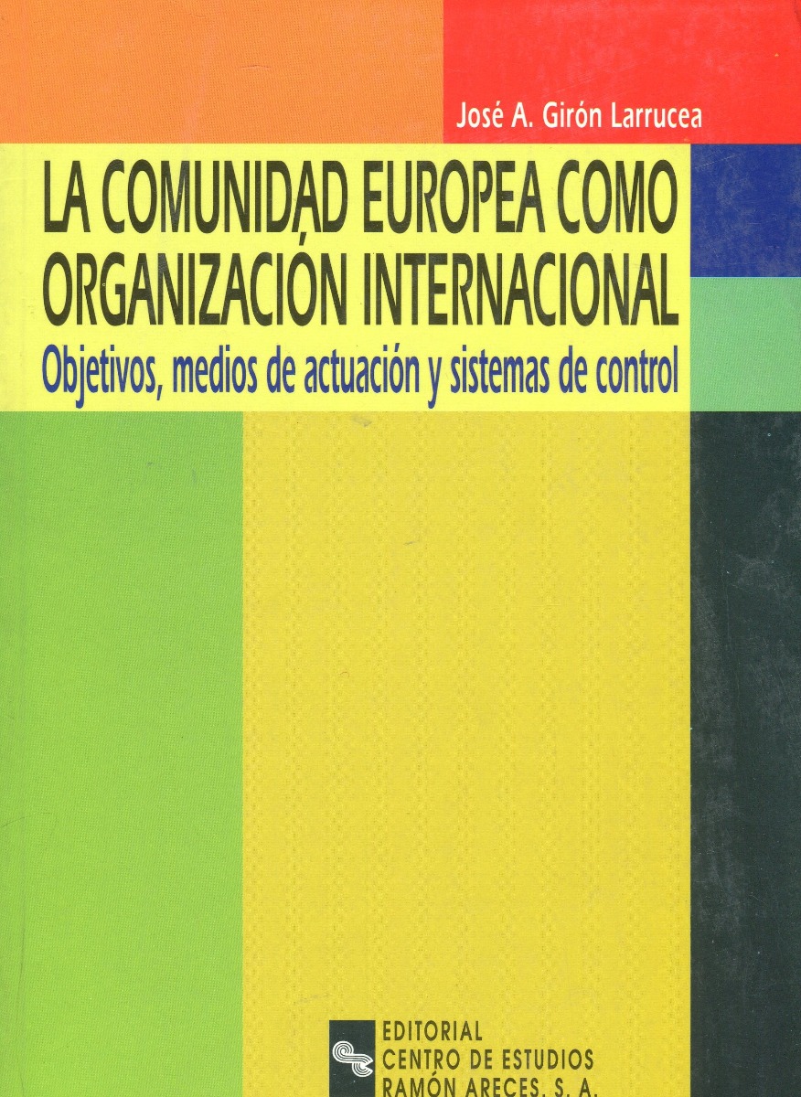 Comunidad Europea como Organización Internacional. Objetivos, medios de actuación y sistemas de control-0