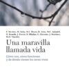 Una maravilla llamada vida. Cómo son, cómo funcionan y de dónde provienen los seres vivos-0