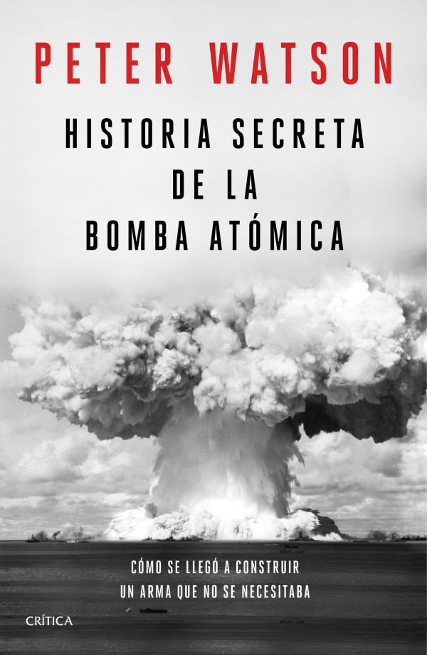 Historia secreta de la bomba atómica. Cómo se llegó a construir un arma que no se necesitaba-0