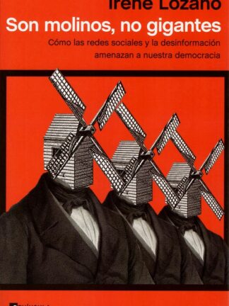 Son molinos, no gigantes. Cómo las redes sociales y la desinformación amenazan a nuestra democracia