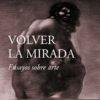 Volver la mirada. Ensayos sobre arte -0