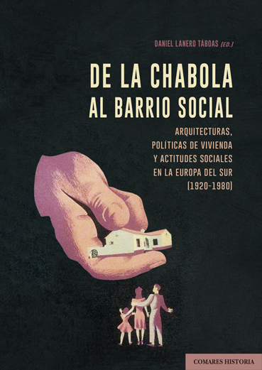 De la chabola al barrio social. Arquitecturas, políticas de vivienda y actitudes sociales en la Europa del Sur (1920-1980)-0