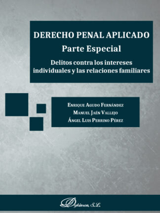 Derecho penal aplicado. Parte especial. Delitos contralos intereses individuales y las relaciones familiares