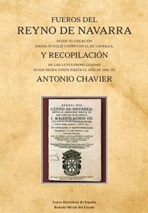 Fueros del Reyno de Navarra desde su creación hasta su feliz unión con el de Castila y recopilación de las leyes promulgadas