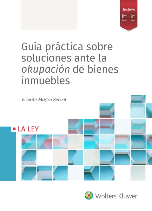 Guía práctica sobre soluciones ante la Okupación de Bienes Inmuebles / Vicente Magro Servet / 9788418349683