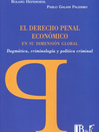 Derecho penal económico en su dimensión global. Dogmática, criminología y política criminal