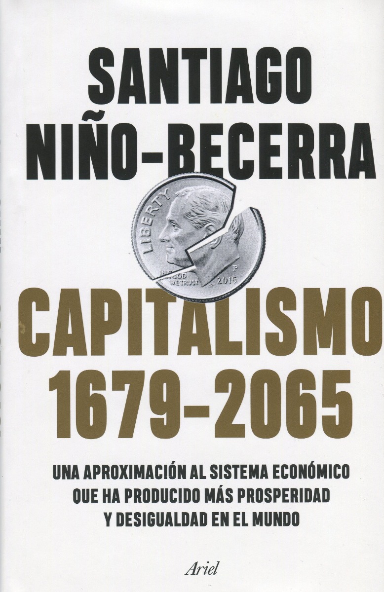 Capitalismo (1679-2065). Una aproximación al sistema económico que ha producido más prosperidad y desigualdad en el mundo-0