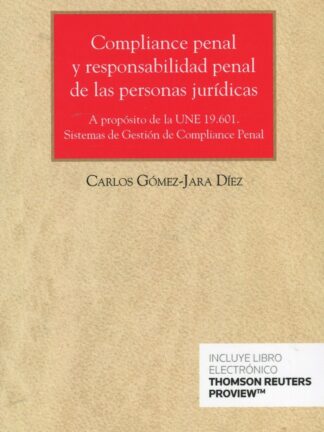 Compliance penal y responsabilidad penal de las personas jurídicas. A propósito de la UNE 19.601. Sistemas de gestión de compliance penal