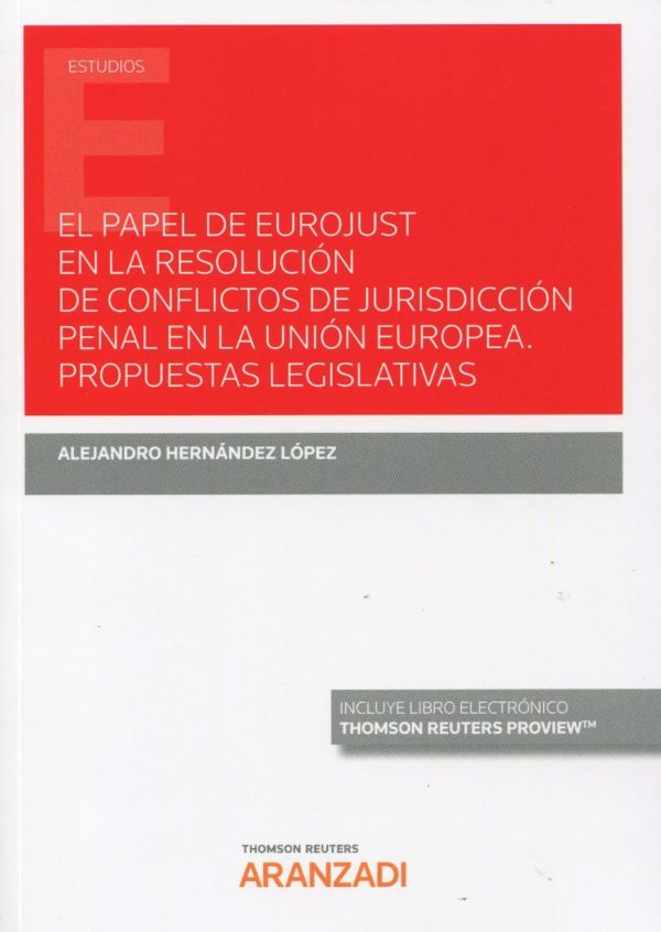 Papel de eurojust en la resolución de conflictos de jurisdicción penal en la Unión Europea. Propuestas legislativas-0