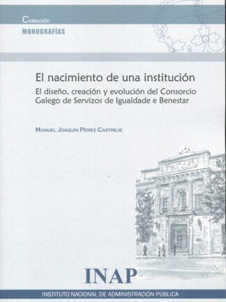 Nacimiento de una institución. El diseño, creación y evolución del Consorcio Galego de Servizos de Igualdade e Benestar
