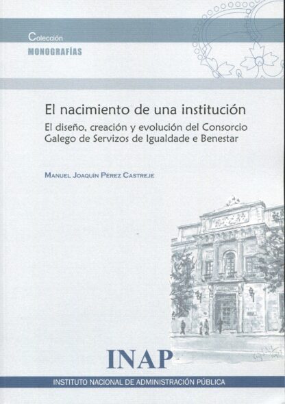 Nacimiento de una institución. El diseño, creación y evolución del Consorcio Galego de Servizos de Igualdade e Benestar