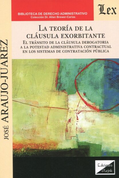 La teoría de la cláusula exorbitante. El tránsito de la cláusula derogatoria a la potestad administrativa contractual en los sistemas de contratación pública