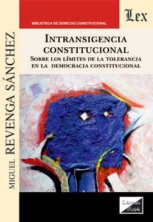 Intransigencia Constitucional sobre los límites de la tolerancia en la Democracia Constitucional