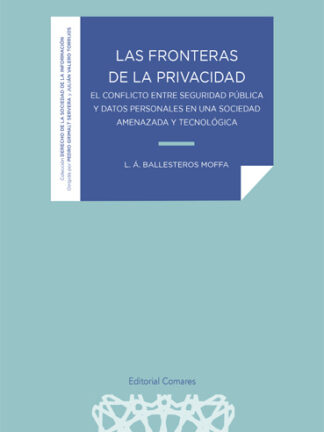 Fronteras de la privacidad. El conflicto entre seguridad pública y datos personales en una sociedad amenazada y tecnología