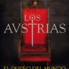 Los Austrias. El Dueño del Mundo. José Luis Corral -0