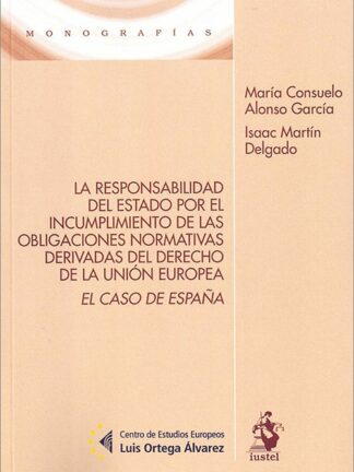 Responsabilidad del estado por el incumplimiento de las obligaciones normativas derivadas del derecho de la Unión Europea. El caso de España