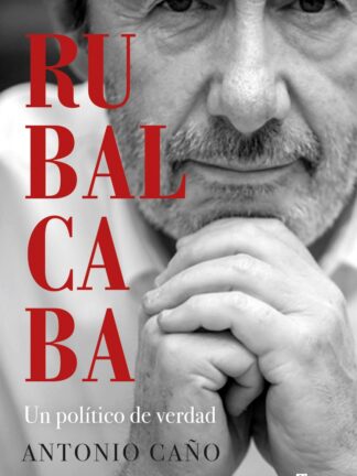 Rubalcaba. Un político de verdad