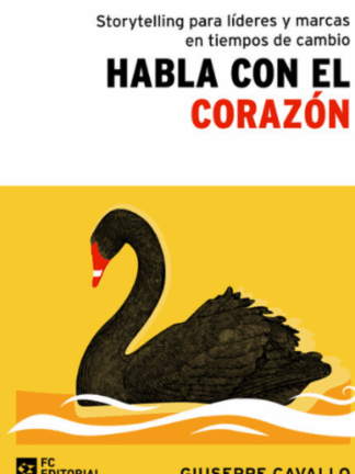 Habla con el corazón. Storytelling para líderes y marcas en tiempos de cambio