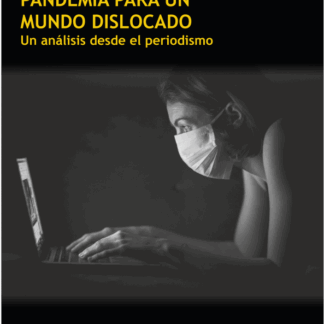 Pandemia para un mundo dislocado. Un análisis desde el periodismo