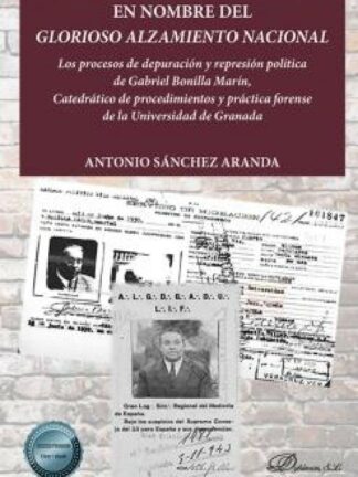 En nombre del glorioso alzamiento nacional. Los procesos de depuración y represión política de Gabriel Bonilla Marín, Catedrático de procedimientos y práctica forense de la Universidad de Granada