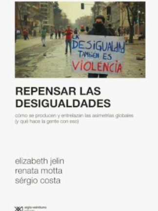 Repensar las desigualdades. Cómo se producen y entrelazan las  asimetrías globales (y qué hace la gente con ello)
