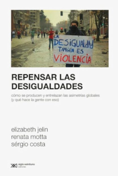 Repensar las desigualdades. Cómo se producen y entrelazan las  asimetrías globales (y qué hace la gente con ello)
