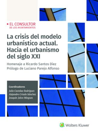 Crisis del modelo urbanístico actual. Hacia el urbanismo del siglo XXI. Homenaje a Ricardo Santos Díez