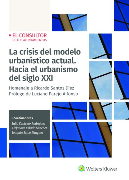 Crisis del modelo urbanístico actual. Hacia el urbanismo del siglo XXI. Homenaje a Ricardo Santos Díez