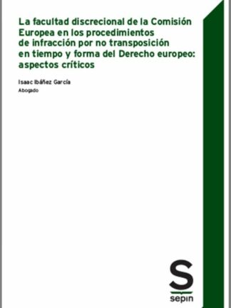 Facultad discrecional de la Comisión Europea en los procedimientos de infracción por no transposición en tiempo y forma del Derecho Europeo: aspectos críticos