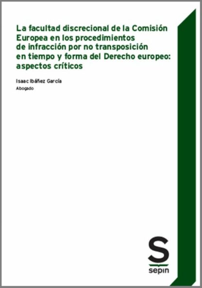 Facultad discrecional de la Comisión Europea en los procedimientos de infracción por no transposición en tiempo y forma del Derecho Europeo: aspectos críticos