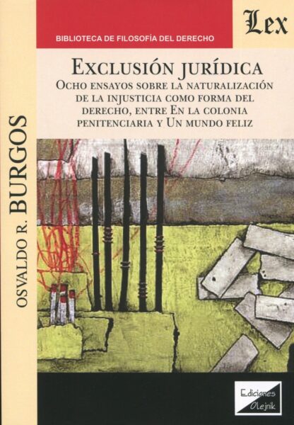 Exclusión jurídica. Ocho ensayos sobre la naturalización de la injusticia como forma del Derecho,ç entre en la Colonia penitenciara y Un mundo feliz