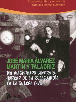 Un magistrado contra el horror de la retaguardia en la Guerra Civil. José María Álvarez Martín y Taladriz