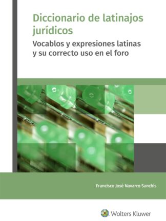 Diccionario de latinajos jurídicos. Vocablos y expresiones latinas y su correcto uso en el foro