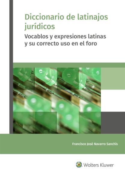Diccionario de latinajos jurídicos. Vocablos y expresiones latinas y su correcto uso en el foro
