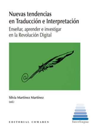 Nuevas tendencias en traducción e interpretación. Enseñar, aprender e investigar en la Revolución Digital