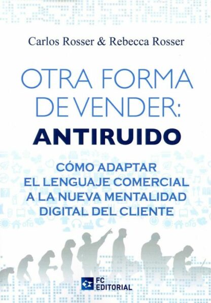 Otra forma de vender: Antiruido. Cómo adaptar el lenguaje comercial a la nueva mentalidad digital del cliente