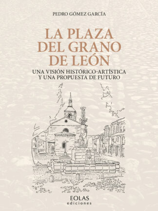 Plaza del Grano de León. Una visión histótico-artística y una propuesta de futuro