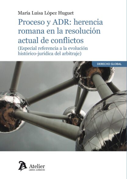 Proceso y ADR: herencia romana en la resolución actual de conflictos (Especial referencia a la evolución histórico-jurídica del arbitraje)