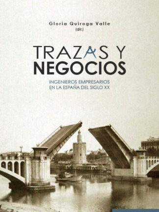 PDF Trazas y Negocios. Ingenieros empresarios en la España del siglo XX