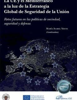 UE y el Mediterráneo a la luz de la estrategia Global de Seguridad de la Unión. Retos futuros en las políticas de vecindad, seguridad y defensa